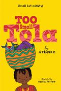 Too Small Tola (Too Small Tola #1) by Atinuke