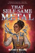 That Self-Same Metal (Forge & Fracture Saga #1) by Brittany N. Williams
