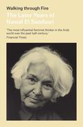 Walking through Fire: The Later Years of Nawal El Saadawi by Nawal El Saadawi