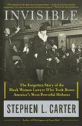Invisible: The Forgotten Story of the Black Woman Lawyer Who Took Down America's Most Powerful Mobster by Stephen L. Carter