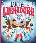 Lucia the Luchadora by Cynthia Leonor Garza