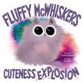 Fluffy McWhiskers Cuteness Explosion by Stephen W. Martin