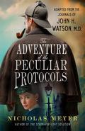 The Adventure of the Peculiar Protocols: Adapted from the Journals of John H. Watson, M.D. (Sherlock Holmes Pastiche by Nicholas Meyer #4) by Nicholas Meyer