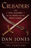 Crusaders: The Epic History of the Wars for the Holy Lands by Dan Jones