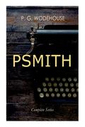 PSMITH - Complete Series: Mike, Mike and Psmith, Psmith in the City, The Prince and Betty and Psmith, Journalist by P.G. Wodehouse
