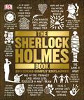 The Sherlock Holmes Book: Big Ideas Simply Explained (Big Ideas Simply Explained #1) by Barry Forshaw