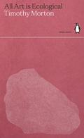 All Art is Ecological (Green Ideas #3) by Timothy Morton