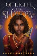 Of Light and Shadow: A Fantasy Romance Novel Inspired by Indian Mythology by Tanaz Bhathena