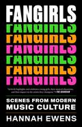 Fangirls: Scenes from Modern Music Culture (American Music Series #1) by Hannah Ewens