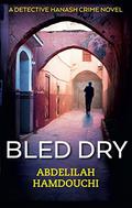 Bled Dry: A Novel (Detective Hanash #1) by Abdelilah Hamdouchi