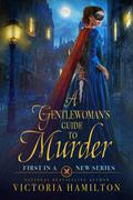 A Gentlewoman’s Guide to Murder (A Gentlewoman's Guide to Murder #1) by Victoria Hamilton