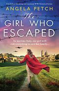 The Girl Who Escaped: Utterly heartbreaking and emotional WW2 historical fiction by Angela Petch