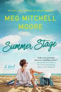 Summer Stage: A Novel by Meg Mitchell Moore