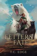 The Fetters of Fate: The Bladeborn Saga, Book Five by T.C. Edge