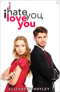 I Hate You, I Love You by Elizabeth Hayley