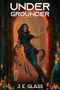 Undergrounder by J.E. Glass