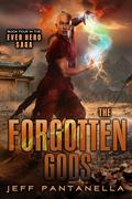 The Forgotten Gods: Mystic, Sword and Sorcery, Action Adventure Series (Ever Hero Saga #4) by Jeff Pantanella