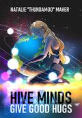 Hive Minds Give Good Hugs by Natalie Maher