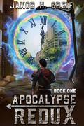 Apocalypse Redux, Book One (Apocalypse Redux #1) by Jakob H. Greif