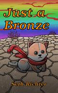 Just a Bronze: A LitRPG Adventure by Seth Richter