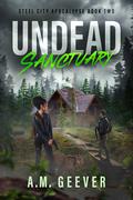 Undead Sanctuary (Steel City Apocalypse #2) by A.M. Geever