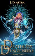 Deathless Dungeoneers (Deathless Dungeoneers #1) by J.D. Astra