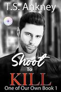 Shoot to Kill: Steamy MM Romantic Suspense (One of Our Own #1) by T.S. Ankney