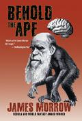 Behold the Ape by James Morrow