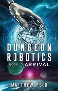 Arrival (Dungeon Robotics #10) by Matthew Peed