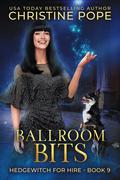 Ballroom Bits: A Cozy Witch Mystery by Christine Pope