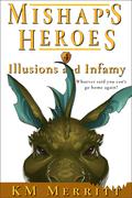 Illusions and Infamy (Mishap's Heroes #4) by K.M. Merritt