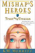 Trust and Treason (Mishap's Heroes #3) by K.M. Merritt
