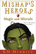 Magic and Misrule (Mishap's Heroes #1) by K.M. Merritt