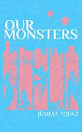 Our Monsters by Jemma Topaz