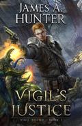 Vigil's Justice (Vigil Bound #1) by James A. Hunter