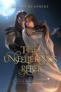 The Unseelie King's Rebel by Alisha Klapheke