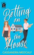 Betting on the House (Fixer Upper Romance #1) by Cassandra Medcalf