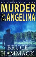 Murder On The Angelina: A Fen Maguire Mystery by Bruce Hammack