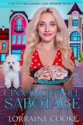 Cinnamon Roll Sabotage by Lorraine Cooke
