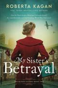 My Sister's Betrayal by Roberta Kagan