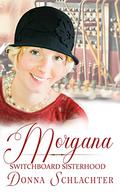Morgana: The Switchboard Sisterhood Book 13 by Donna Schlachter