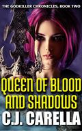 Queen of Blood and Shadows by C.J. Carella