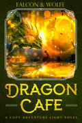Dragon Cafe: A Cozy Adventure Light Novel by James Falcon