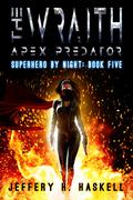 The Wraith: Apex Predator (Superhero by Night #5) by Jeffery H. Haskell