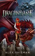 Dragonflame (The Dragon's Scion #1) by Alex Raizman