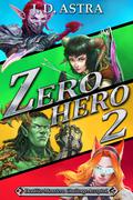 Zero.Hero 2: A Super Powered LitRPG Adventure by J.D. Astra