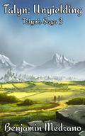 Talyn: Unyielding (Talyn's Saga #3) by Benjamin Medrano