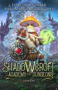 Shadowcroft Academy For Dungeons: Year One (Shadowcroft Academy For Dungeons #1) by James A. Hunter