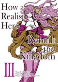 How a Realist Hero Rebuilt the Kingdom (Manga) Volume 3 (How a Realist Hero Rebuilt the Kingdom Manga #3) by Satoshi Ueda