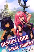 Who Let a Demon Lord into the Mage Tower? Volume I by Atlas Kane